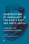 Constructions of Masculinity in the Middle East and North Africa : Literature, Film, and National Discourse by Mohja Kahf - Hardback