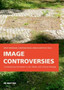 Image Controversies : Contemporary Iconoclasm in Art, Media, and Cultural Heritage by Birgit Mersmann - Paperback
