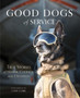 Good Dogs of Service : True Stories of Honor, Courage, and Devotion by Ms.Lynn Cobb - Hardback