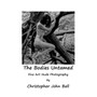The Bodies Untamed : Fine Art Nude Photography by Christopher John Ball - Paperback