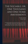 The Sociable, or, One Thousand and One Home Amusements : Containing Acting Proverbs, Dramatic Charades, Acting Charades, or Drawing-room Pantomimes, Musical Burlesques, Tableaux Vivants, Parlor Games, by George 1834-1865 Arnold - Hardback