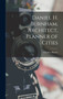 Daniel H. Burnham, Architect, Planner of Cities by Charles Moore - Hardback
