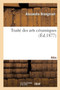 Traite Des Arts Ceramiques. Atlas : Ou Des Poteries Considerees Dans Leur Histoire, Leur Pratique Et Leur Theorie by Alexandre Brongniart - Paperback