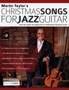 Christmas Songs For Jazz Guitar : Solo Jazz Guitar Arrangements of 10 Beautiful Christmas Carols by Martin Taylor - Paperback