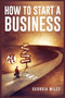 How to Start a Business : How to Turn Your Ideas into a Successful Venture (2023 Guide for Beginners) by Georgia Miles - Paperback