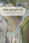 Edgar Degas : Ein Beitrag zur Entwicklungsgeschichte der modernen Malerei by Julius Meier-Graefe - Paperback