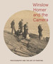 Winslow Homer and the Camera : Photography and the Art of Painting by Frank H. Goodyear - Hardback