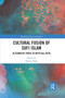 Cultural Fusion of Sufi Islam : Alternative Paths to Mystical Faith by Sarwar Alam - Paperback