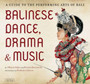 Balinese Dance, Drama & Music : A Guide to the Performing Arts of Bali by I Wayan Dibia - Paperback