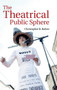 The Theatrical Public Sphere by Christopher B. Balme - Hardback