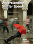 Understanding Shutter Speed : Action, Low-Light and Creative Photography by Bryan Peterson - Paperback