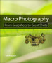 Macro Photography : From Snapshots to Great Shots by Rob Sheppard - Paperback