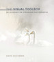 Visual Toolbox, The : 60 Lessons for Stronger Photographs by David duChemin - Paperback