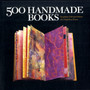 500 Handmade Books : Inspiring Interpretations of a Timeless Form by Lark - Paperback