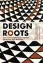 Design Roots : Culturally Significant Designs, Products and Practices by Stuart Walker - Paperback