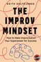 The Improv Mindset : How to Make Improvisation Your Superpower for Success by Keith Saltojanes - Paperback