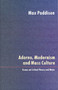 Adorno, Modernism and Mass Culture : Essays on Critical Theory and Music by Max Paddison - Paperback