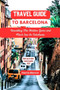 Travel guide to Barcelona : Unveiling The Hidden Gems And Must See In Catalonia : 1 by Harris Marvin - Paperback