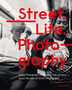 Street. Life. Photography : Seven Decades of Street Photography by Sabine Schnakenberg - Hardback