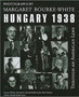 Through an American Lens, Hungary, 1938 : Photographs of Margaret Bourke-White by Karoly Szerences - Hardback