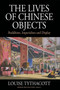 The Lives of Chinese Objects : Buddhism, Imperialism and Display by Louise Tythacott - Hardback