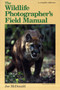 The Wildlife Photographer's Field Manual by Joe McDonald - Paperback
