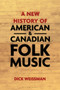 A New History of American and Canadian Folk Music by Prof Dick Weissman - Paperback