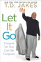 Let It Go : Forgive So You Can Be Forgiven by T.D. Jakes - Hardback