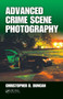 Advanced Crime Scene Photography by Christopher D Duncan - Hardback