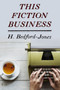 This Fiction Business by H. Bedford-Jones - Paperback