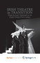 Irish Theatre in Transition : From the Late Nineteenth to the Early Twenty-First Century by Morse D. Morse - Paperback