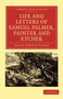 Life and Letters of Samuel Palmer, Painter and Etcher by Alfred Herbert Palmer - Paperback