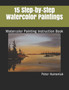 15 Step-by-Step Watercolor Paintings : Watercolor Painting Instruction Book by Pauline Shesnicky Horricks - Paperback