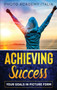 Achieving Success : Your Goals in Picture Form by Photo Academy Italia - Hardback