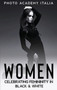 Women : Celebrating Femininity in Black and White by Photo Academy Italia - Hardback
