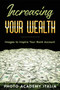 Increasing Your Wealth : Images to Inspire Your Bank Account by Photo Academy Italia - Paperback