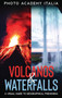 Volcanos and Waterfalls : A Visual Guide to Geographical Phenomina by Photo Academy Italia - Hardback