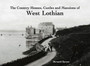 The Country Houses, Castles and Mansions of West Lothian by Bernard Byrom - Paperback