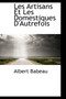 Les Artisans Et Les Domestiques D'Autrefois by Albert Babeau - Hardback