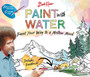 Bob Ross Paint with Water by Editors of Thunder Bay Press - Paperback