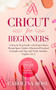 Cricut for Beginners by Daniel Peterson - Paperback