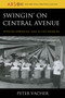 Swingin' on Central Avenue : African American Jazz in Los Angeles by Peter Vacher - Paperback