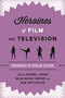 Heroines of Film and Television : Portrayals in Popular Culture by Norma Jones - Paperback