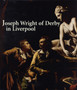 Joseph Wright of Derby in Liverpool by Alex Kidson - Hardback