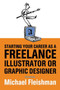 Starting Your Career as a Freelance Illustrator or Graphic Designer by Michael Fleishman - Paperback