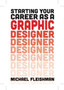 Starting Your Career as a Graphic Designer by Michael Fleishman - Paperback