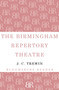 The Birmingham Repertory Theatre : 1913-1963 by J.C. Trewin - Paperback