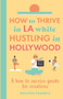 How to thrive in LA while hustling in Hollywood : A how-to survive guide for creatives by Melissa Caddell - Paperback