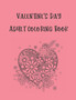 Valentine's Day Adult Coloring Book : An Adult Coloring Book Featuring Romantic, Beautiful and Fun Valentine's Day Designs for Stress and Relaxation by Funtastic Activity Publishing - Paperback