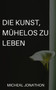 Die Kunst, Muhelos Zu Leben by Micheal Jonathon - Paperback
